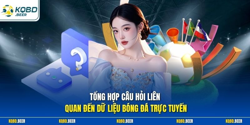 Tổng hợp câu hỏi liên quan đến dữ liệu bóng đá trực tuyến