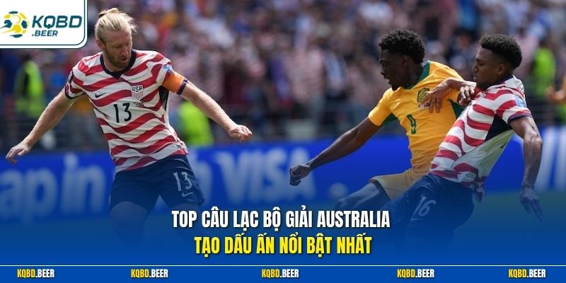 Top câu lạc bộ giải Australia tạo dấu ấn nổi bật nhất