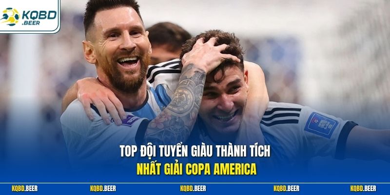 Top đội tuyển giàu thành tích nhất giải Copa America