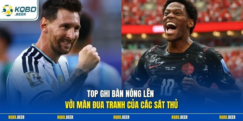 Top ghi bàn nóng lên với màn đua tranh của các sát thủ