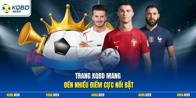 Trang KQBD mang đến nhiều điểm cực nổi bật