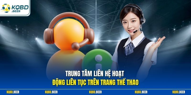 Trung tâm liên hệ hoạt động liên tục trên trang thể thao