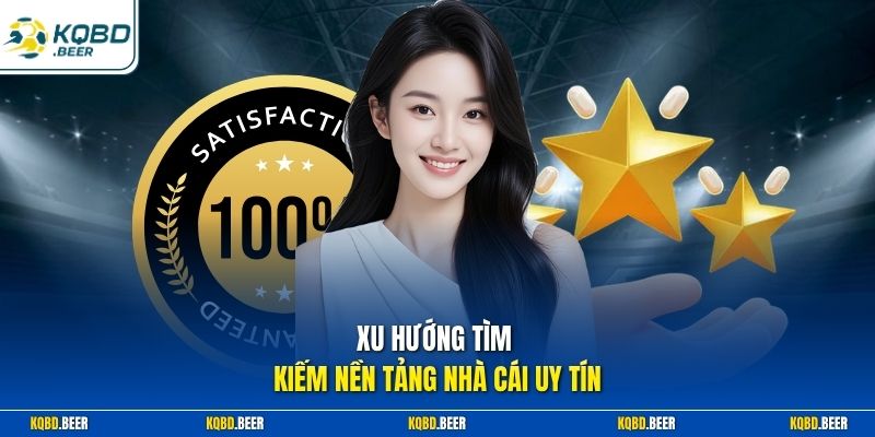 Xu hướng tìm kiếm nền tảng nhà cái uy tín